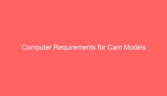 Computer Requirements for Cam Models